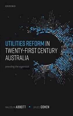 Utilities Reform In Twenty-First Century Australia: Providing The Essentials-..