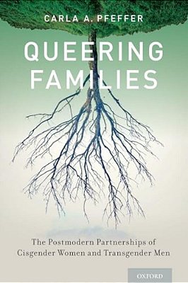 Queering Families: The Postmodern Partnerships Of Cisgender Women And Transgender Men-..