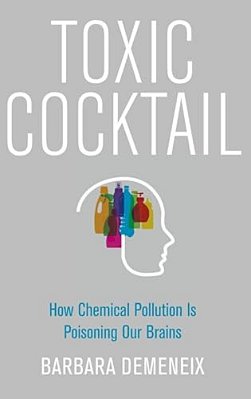 Toxic Cocktail: How Chemical Pollution Is Poisoning Our Brains-..