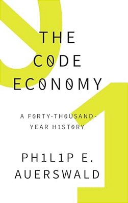 Code Economy: A Forty-Thousand Year History-..