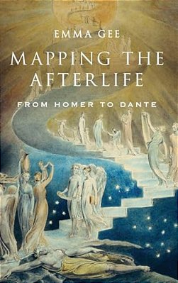 Mapping The Afterlife: From Homer To Dante-..