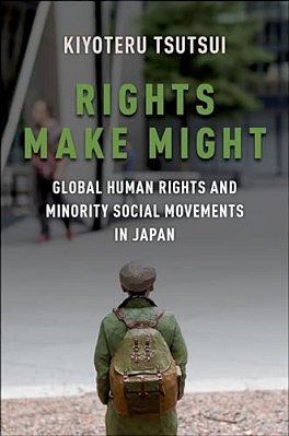 Rights Make Might: Global Human Rights And Minority Social Movements In Japan-..