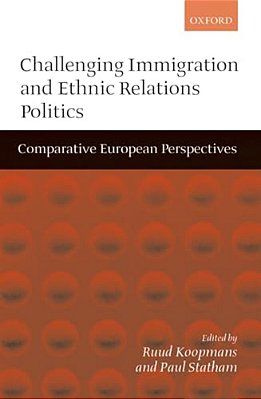 Challenging Immigration And Ethnic Relations Politics ' Comparative European Perspectives '-..