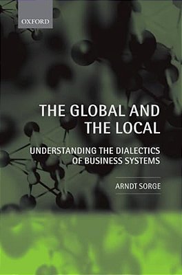 The Global And The Local: Understanding The Dialectics Of Business Systems-..