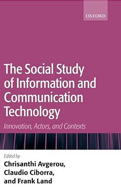 The Social Study Of Information And Communication Technology: Innovation, Actors, And Contexts-..