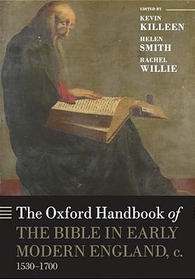 The Oxford Handbook Of The Bible In Early Modern England, C. 1530-1700-..