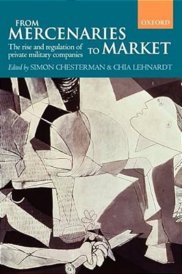 From Mercenaries To Market The Rise And Regulation Of Private Military Companies (Paperback)-..