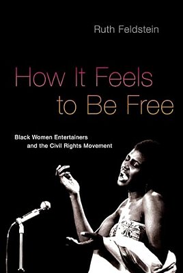 How It Feels To Be Free: Black Women Entertainers And The Civil Rights Movement-..