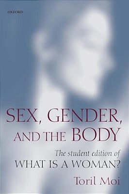 Sex, Gender, And The Body: The Student Edition Of What Is A Woman?-..