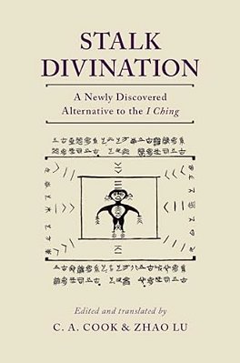 Stalk Divination: A Newly Discovered Alternative To The I Ching-..