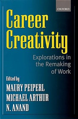 Career Creativity: Explorations In The Remaking Of Work-..