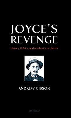 Joyce's Revenge: History, Politics, And Aesthetics In Ulysses-..