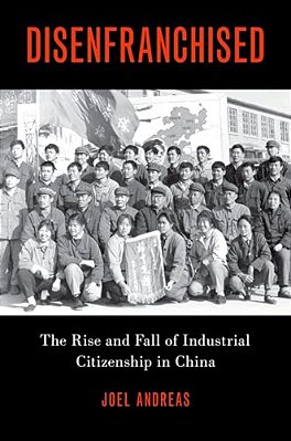 Disenfranchised: The Rise And Fall Of Industrial Citizenship In China-..