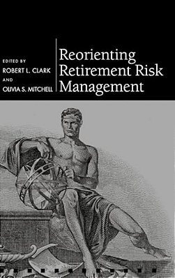 Reorienting Retirement Risk Management-..