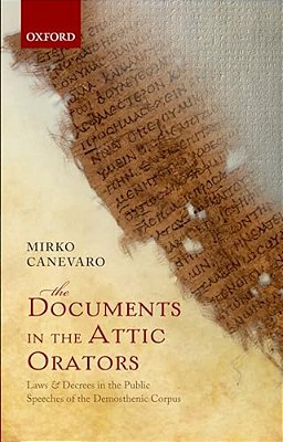 Documents In The Attic Orators: Laws And Decrees In The Public Speeches Of The Demosthenic Corpus-..