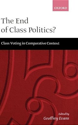 The End Of Class Politics?: Class Voting In Comparative Context-..