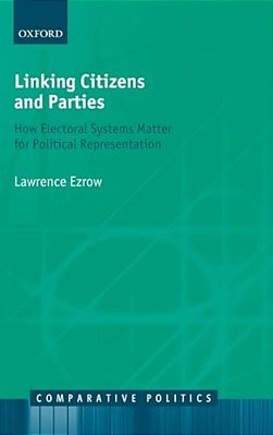 Linking Citizens And Parties: How Electoral Systems Matter For Political Representation-..