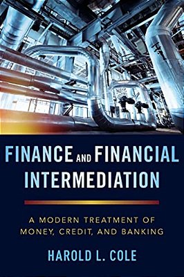 Finance And Financial Intermediation: A Modern Treatment Of Money, Credit, And Banking-..