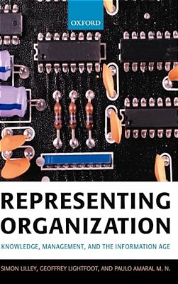 Representing Organization: Knowledge, Management, And The Information Age-..