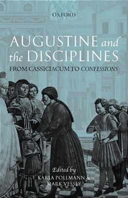 Augustine And The Disciplines: From Cassiciacum To Confessions-..
