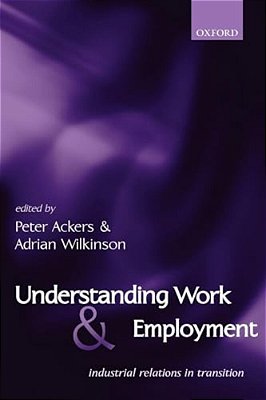 Understanding Work And Employment: Industrial Relations In Transition-..