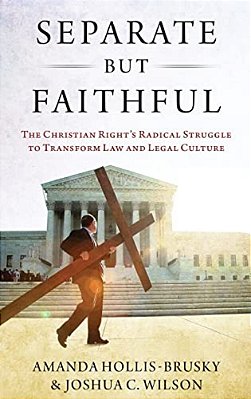 Separate But Faithful: The Christian Right's Radical Struggle To Transform Law & Legal Culture-..