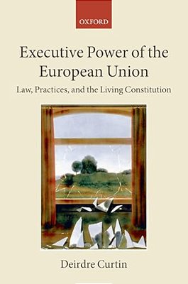 Executive Power Of The European Union: Law, Practices, And The Living Constitution-..