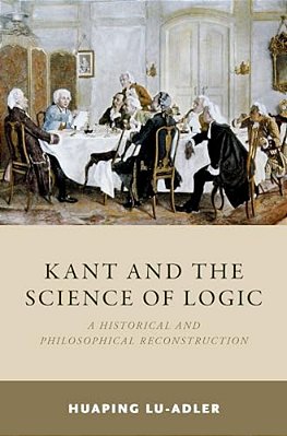 Kant And The Science Of Logic: A Historical And Philosophical Reconstruction-..
