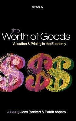 The Worth Of Goods: Valuation And Pricing In The Economy-..