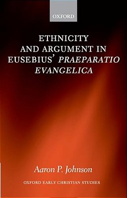 Ethnicity And Argument In Eusebius' Praeparatio Evangelica-..