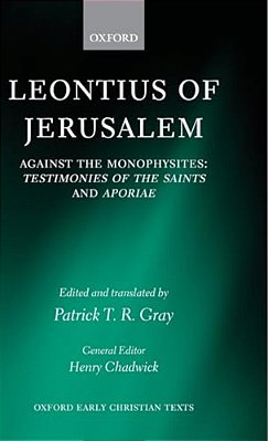 Leontius Of Jerusalem: Against The Monophysites: Testimonies Of The Saints And Aporiae-..