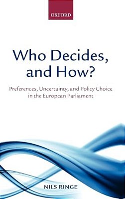 Who Decides, And How?: Preferences, Uncertainty, And Policy Choice In The European Parliament-..