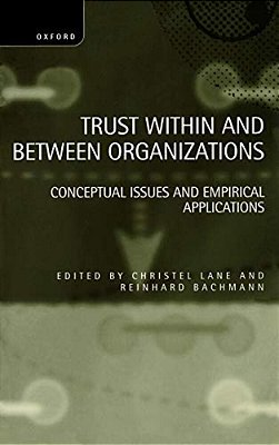 Trust Within And Between Organizations: Conceptual Issues And Empirical Applications-..