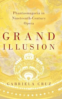 Grand Illusion: Phantasmagoria In Nineteenth-Century Opera-..