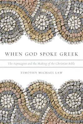 When God Spoke Greek: The Septuagint And The Making Of The Christian Bible-..