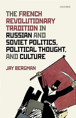 French Revolutionary Tradition In Russian And Soviet Politics, Political Thought, And Culture-..