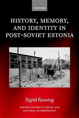 History, Memory, And Identity In Post-Soviet Estonia: The End Of A Collective Farm-..
