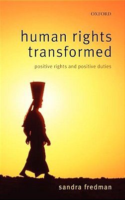 Human Rights Transformed: Positive Rights And Positive Duties-..