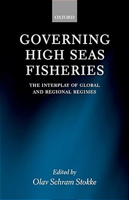 Governing High Seas Fisheries: The Interplay Of Global And Regional Regimes-..