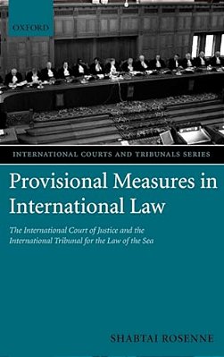 Provisional Measures In International Law: The International Court Of Justice And The International Tribunal For The Law Of The Sea-..