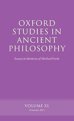 Oxford Studies In Ancient Philosophy: Essays In Memory Of Michael Frede Volume 40 (2011, Summer)-..