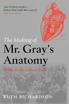 The Making Of Mr. Gray's Anatomy: Bodies, Books, Fortune, Fame-..