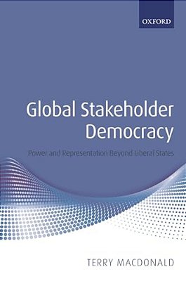 Global Stakeholder Democracy: Power And Representation Beyond Liberal States-..