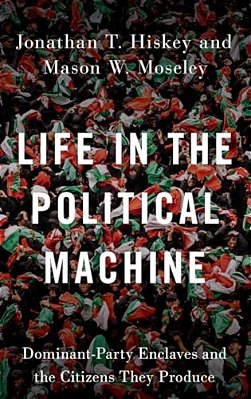 Life In The Political Machine: Dominant-Party Enclaves And The Citizens They Produce-..