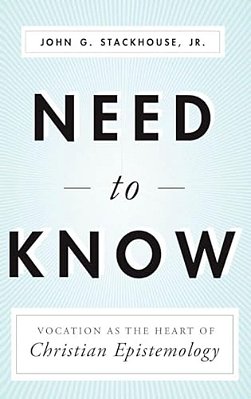 Need To Know: Vocation As The Heart Of Christian Epistemology-..