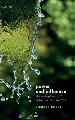 Power And Influence: The Metaphysics Of Reductive Explanation-..