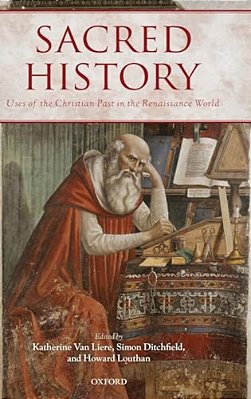 Sacred History: Uses Of The Christian Past In The Renaissance World-..