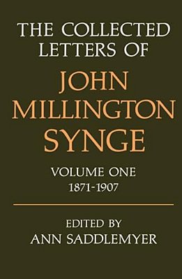 The Collected Letters Of John Millington Synge: Volume 1: 1871-1907-..