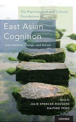 Psychological And Cultural Foundations Of East Asian Cognition: Contradiction, Change, And Holism-..