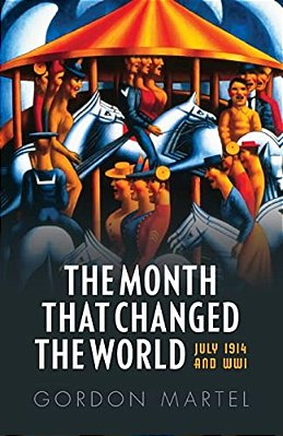 Month That Changed The World: July 1914 And Wwi-..